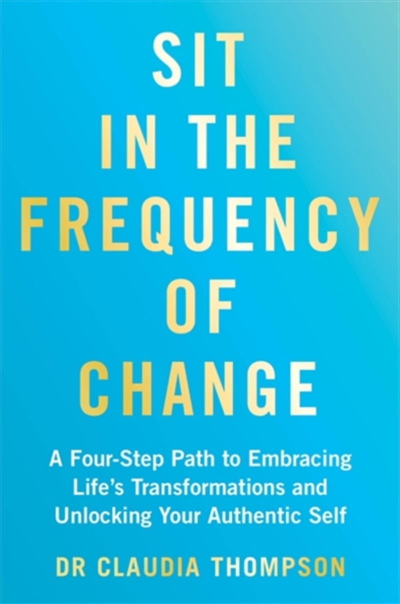 Sit in the Frequency of Change : A Four-Step Path to Embracing Life's Transformations and Unlocking/Product Detail/Religion & Beliefs