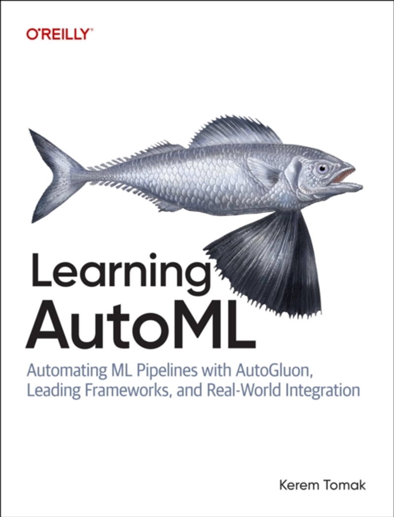 Learning Automl : Automating ML Pipelines with Autogluon, Leading Frameworks, and Real-World Integra/Product Detail/Reading