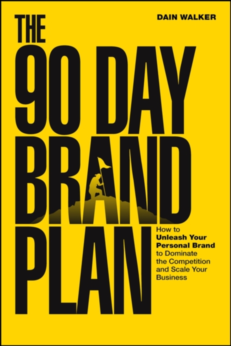 The 90 Day Brand Plan : How to Unleash Your Personal Brand to Dominate the Competition and Scale You/Product Detail/Business Leadership & Management