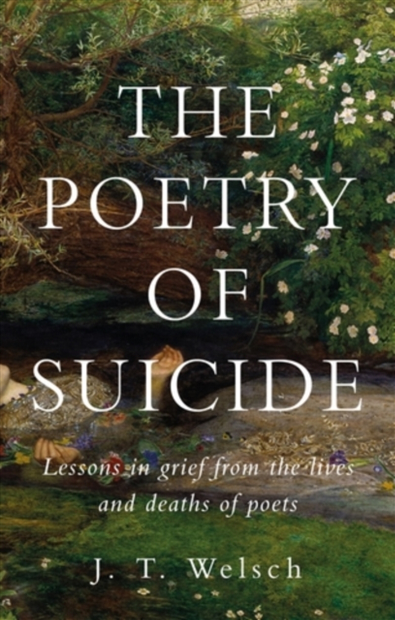 The Poetry of Suicide : Lessons in Grief from the Lives and Deaths of Poets/Product Detail/Literature & Poetry