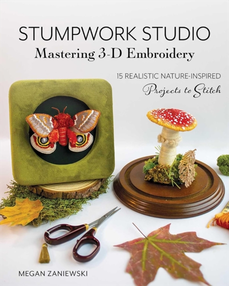 Stumpwork Studio – Mastering 3-D Embroidery : 15 Realistic Nature-Inspired Projects to Stitch/Product Detail/Crafts & Handiwork