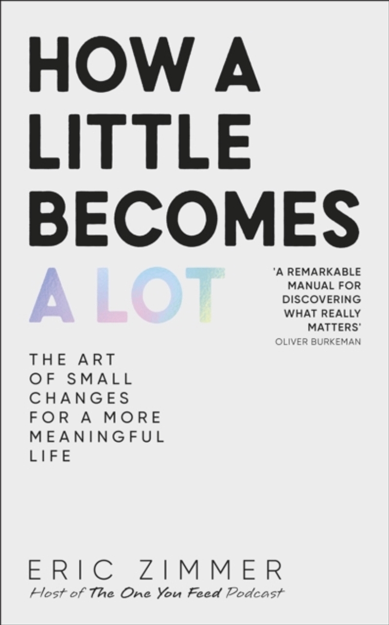 How a Little Becomes a Lot : The Art of Small Changes for a More Meaningful Life/Product Detail/Self Help & Personal Development