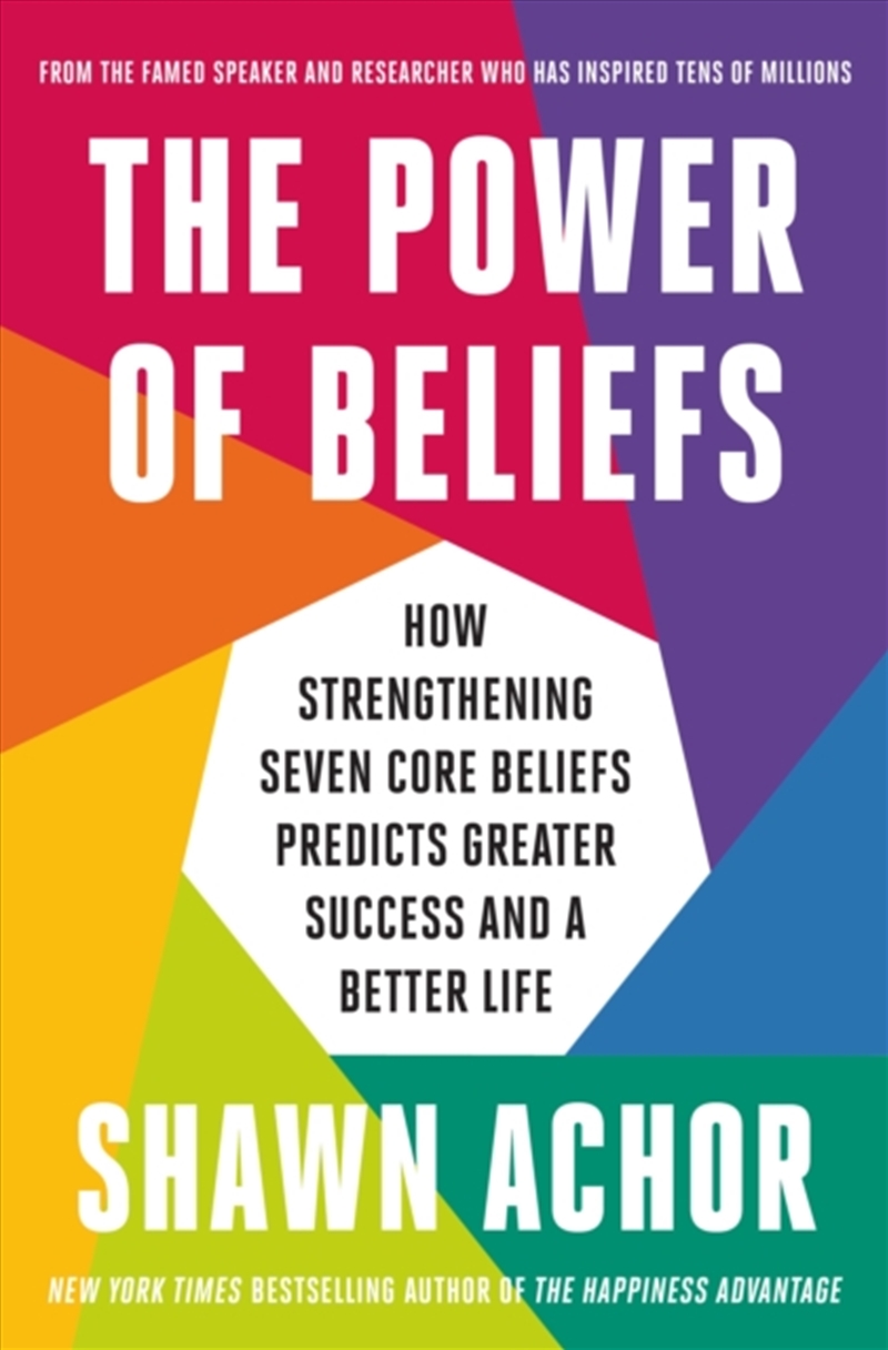 The Power of Beliefs : How Strengthening Seven Core Beliefs Predicts Greater Success and a Better Li/Product Detail/Self Help & Personal Development