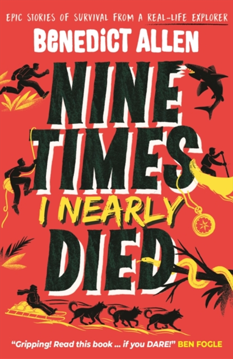 Nine Times I Nearly Died : Epic Stories of Survival From a Real-Life Explorer/Product Detail/Childrens
