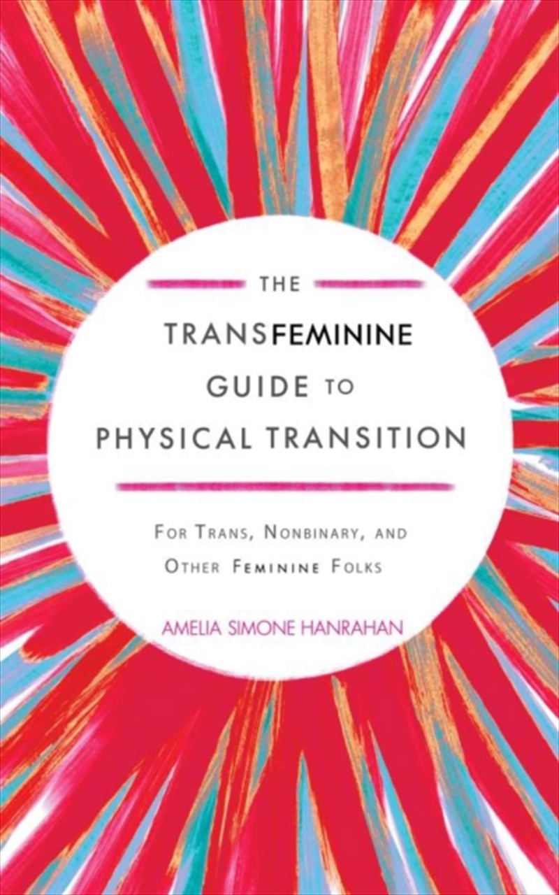 The Transfeminine Guide to Physical Transition : For Trans, Nonbinary, and Other Feminine Folks/Product Detail/Society & Culture