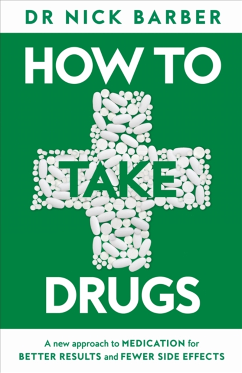 How to Take Drugs : A New Approach to Medication for Better Results and Fewer Side Effects/Product Detail/Healthcare