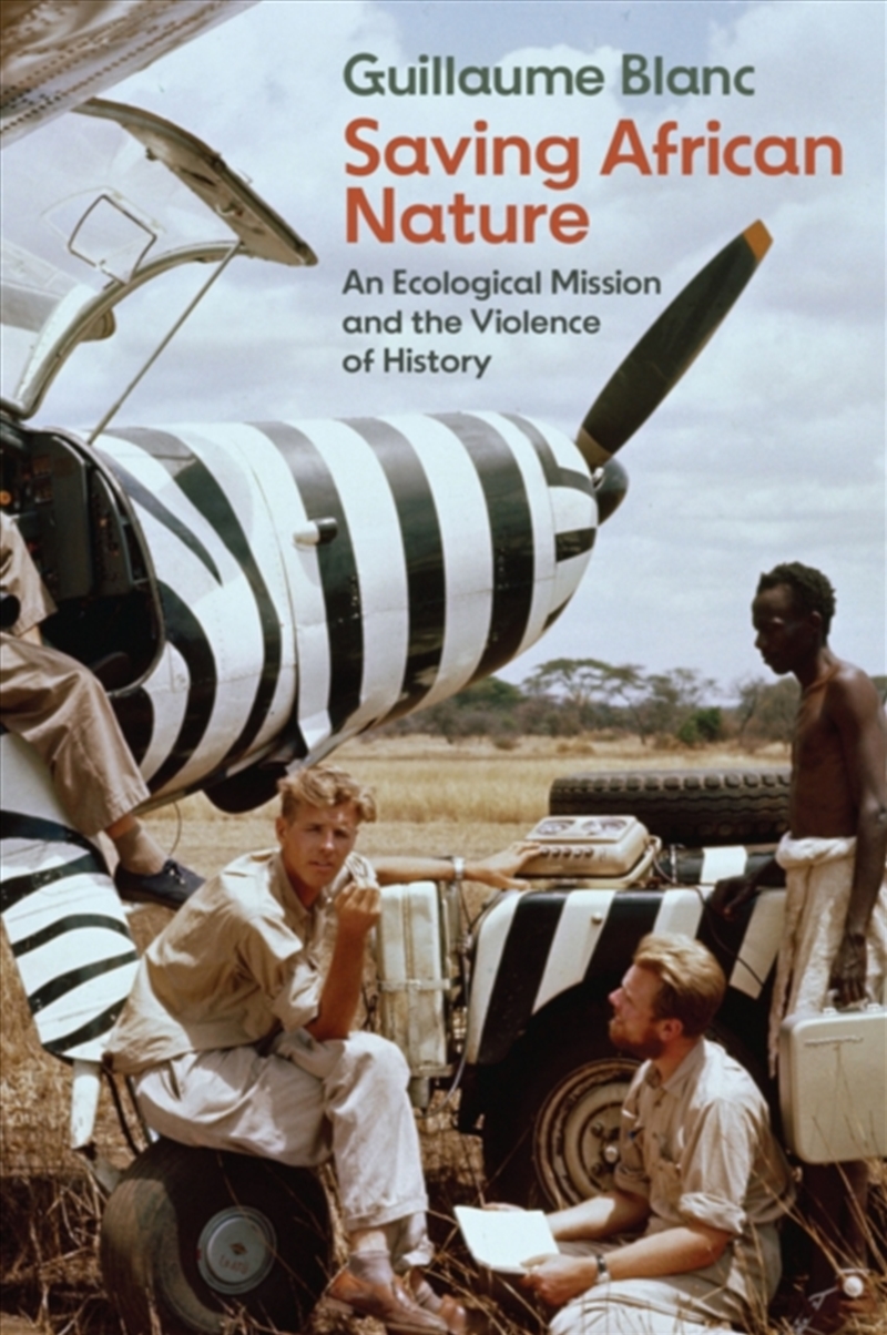 Saving African Nature : An Ecological Mission and the Violence of History/Product Detail/History