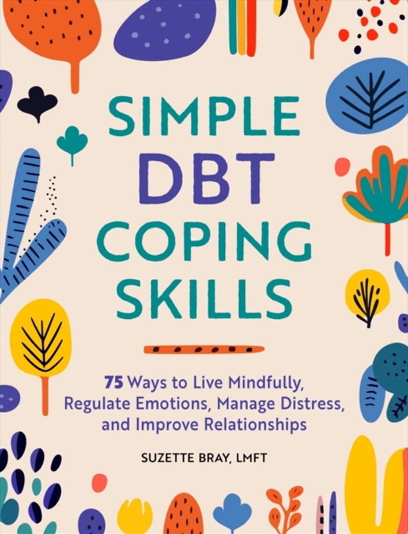 Simple DBT Coping Skills : 75 Ways to Live Mindfully, Regulate Emotions, Manage Distress, and Improv/Product Detail/Self Help & Personal Development