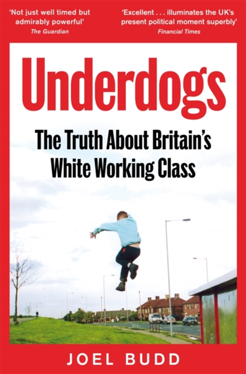 Underdogs : The Truth About Britain's White Working Class/Product Detail/Society & Culture