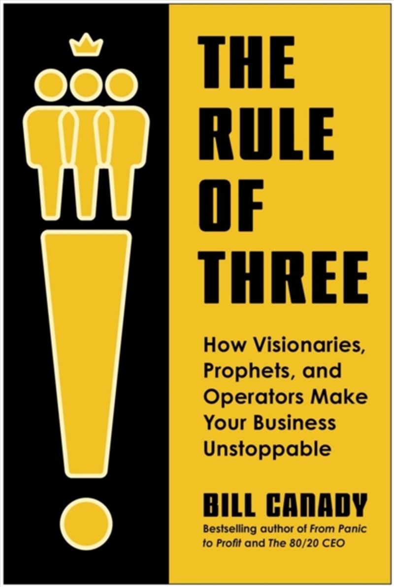 The Rule of Three : How Visionaries, Prophets, and Operators Make Your Business Unstoppable/Product Detail/Business Leadership & Management