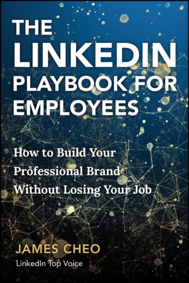 The LinkedIn Playbook for Employees : How to Build Your Professional Brand Without Losing Your Job/Product Detail/Business Leadership & Management