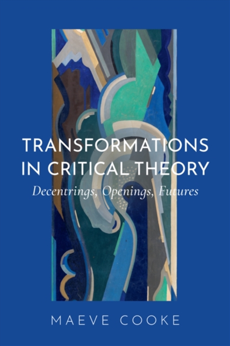 Transformations in Critical Theory : Decentrings, Openings, Futures/Product Detail/Reading