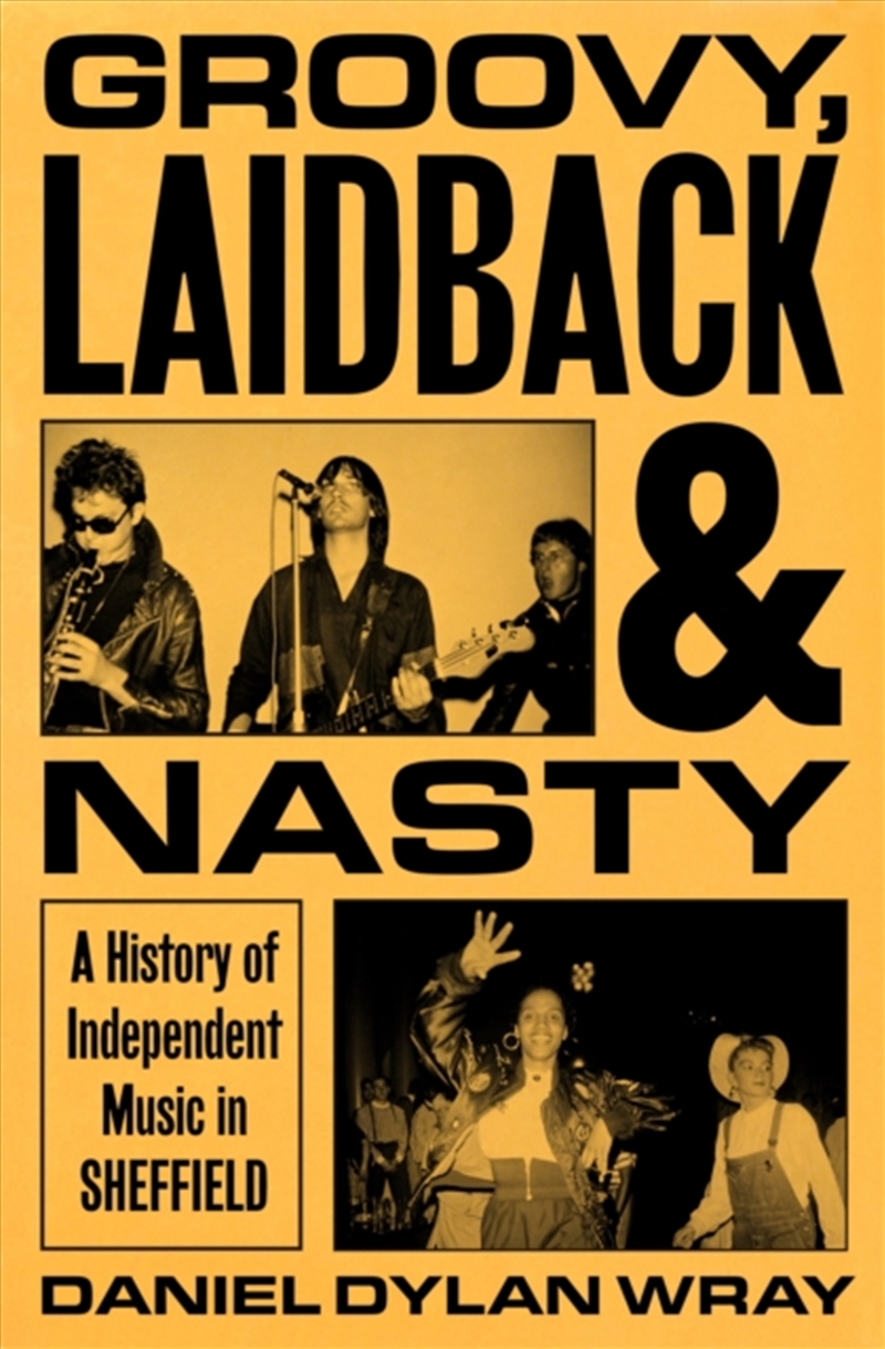 Groovy, Laidback and Nasty : A History of Independent Music in Sheffield/Product Detail/Society & Culture