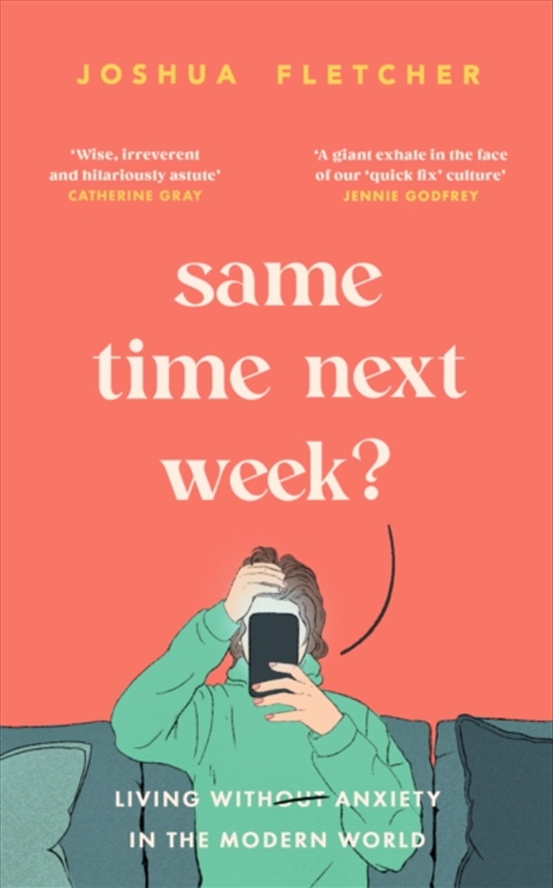 Same Time Next Week? : Living with anxiety in the modern world/Product Detail/Self Help & Personal Development