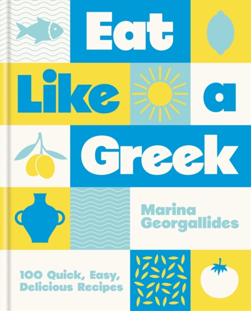 Eat Like a Greek : 100 Quick, Easy, Delicious Recipes/Product Detail/Recipes, Food & Drink