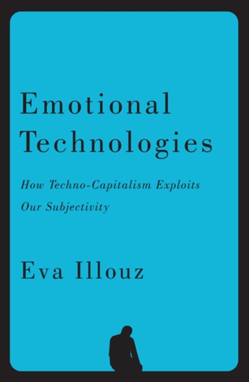 Emotional Technologies : How Techno-Capitalism Exploits Our Subjectivity/Product Detail/Society & Culture