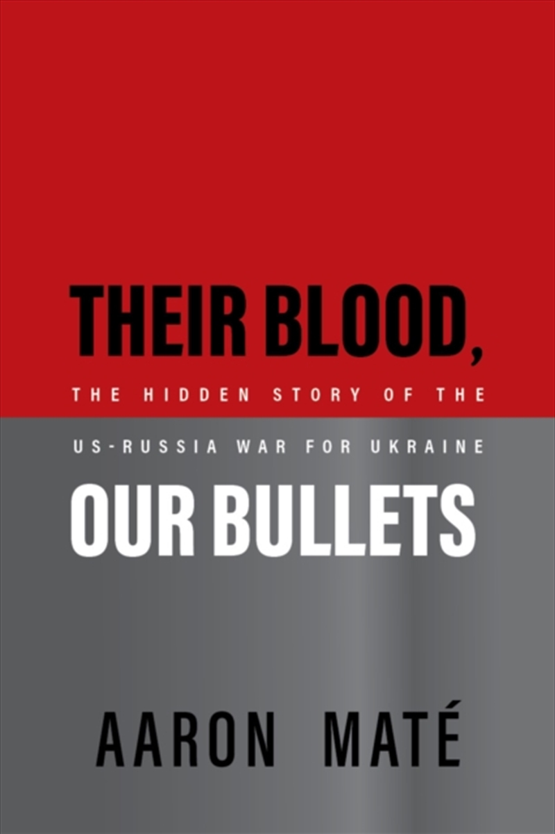 Their Blood, Our Bullets : The Hidden Story Of The USRussia War For Ukraine/Product Detail/Politics & Government