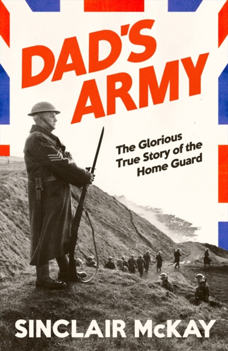 Dad’s Army : The Glorious True Story of the Home Guard/Product Detail/Military