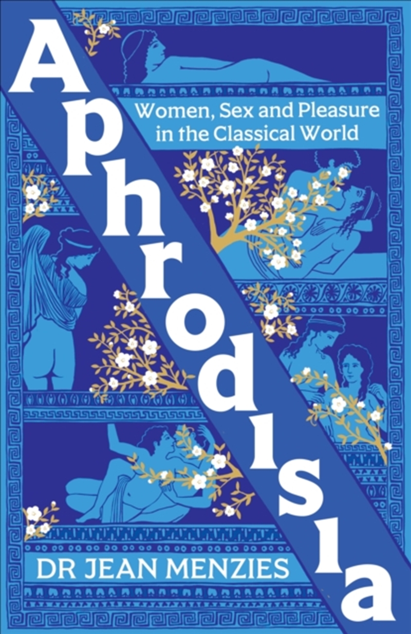 Aphrodisia : Women, Sex and Pleasure in the Classical World/Product Detail/History