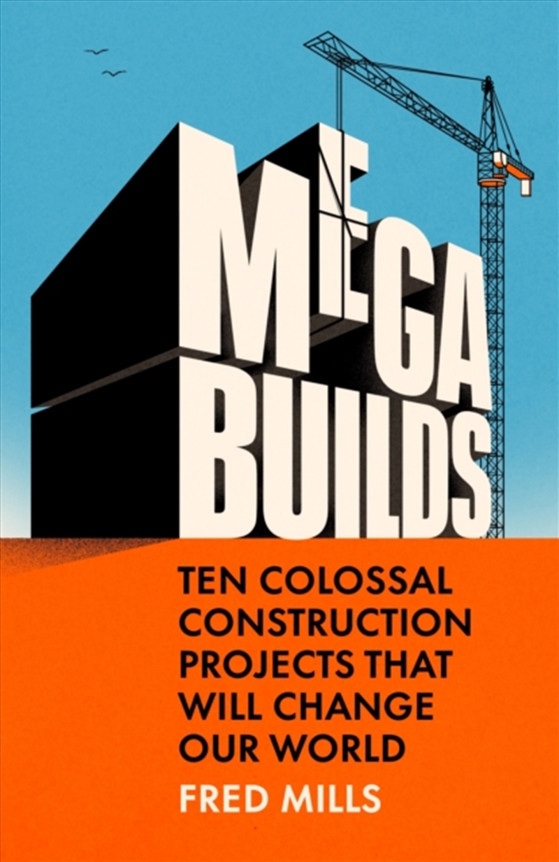 Mega Builds : Ten Colossal Construction Projects That Will Change Our World/Product Detail/Science