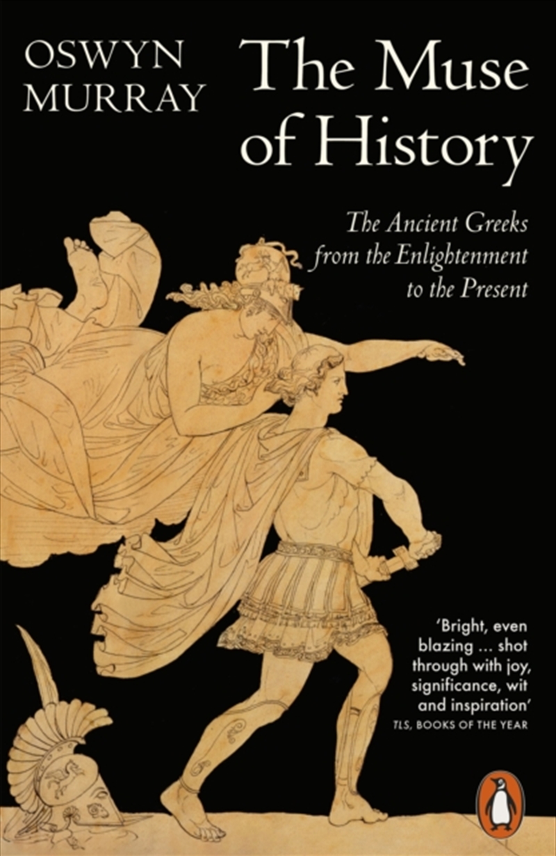 The Muse of History : The Ancient Greeks from the Enlightenment to the Present/Product Detail/History