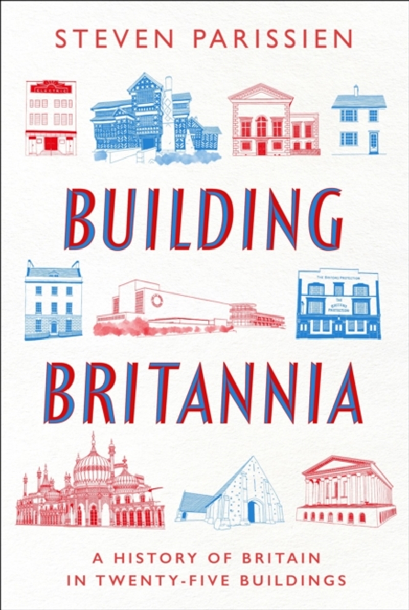 Building Britannia : A History of Britain in Twenty-Five Buildings/Product Detail/Architecture