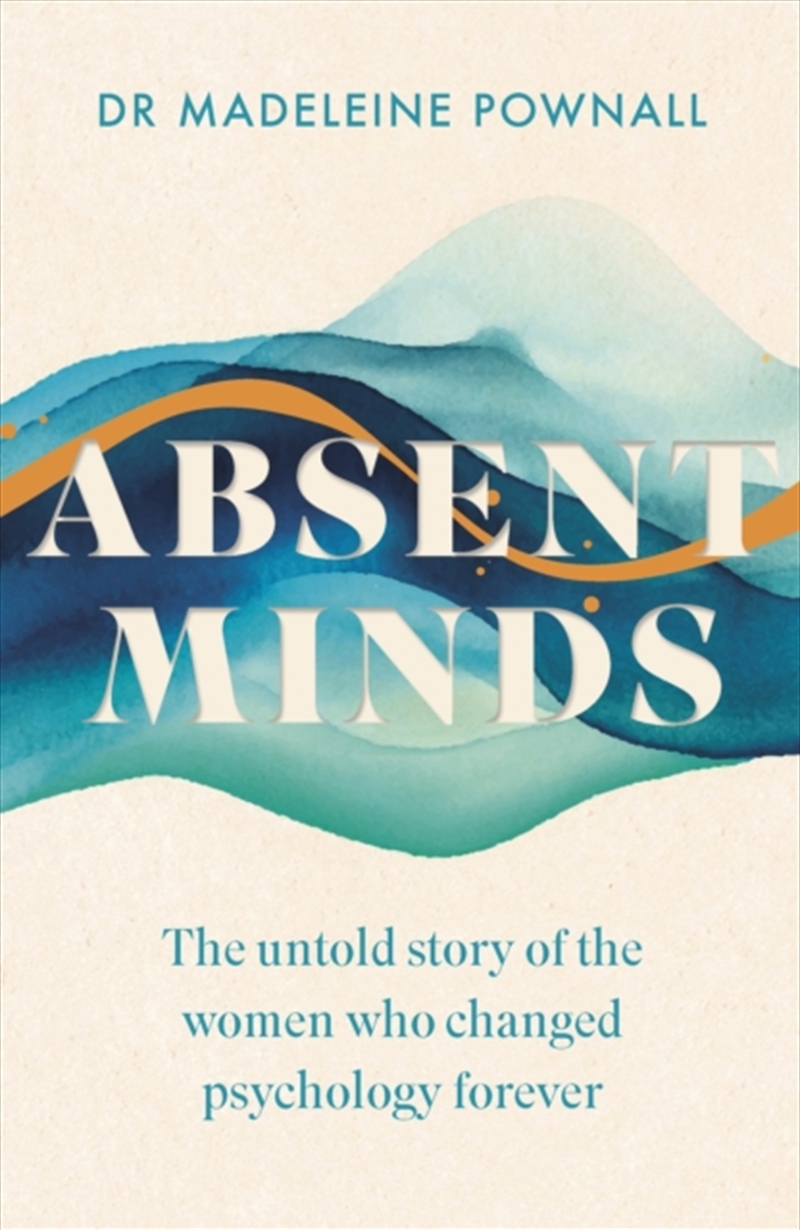 Absent Minds : The untold story of the women who changed psychology forever/Product Detail/Psychology