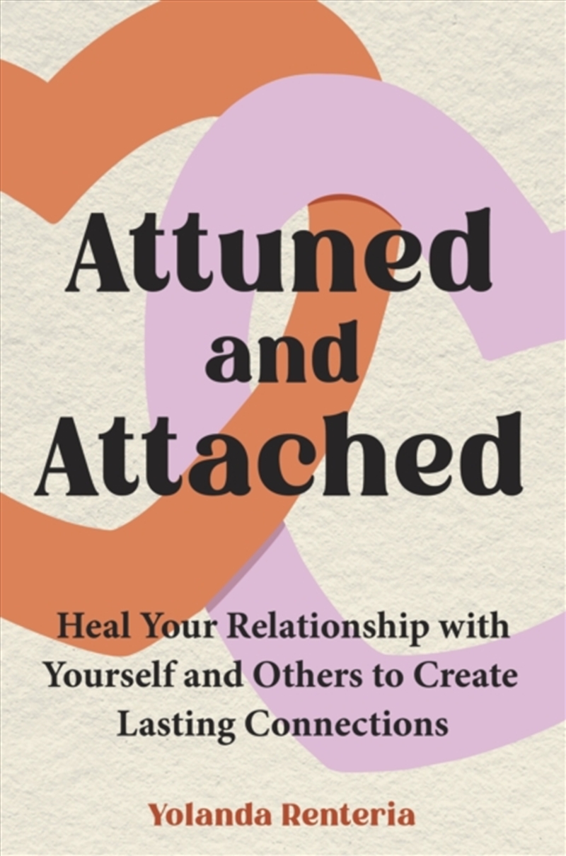 Attuned and Attached : Heal Your Relationship with Yourself and Others to Create Lasting Connections/Product Detail/Self Help & Personal Development