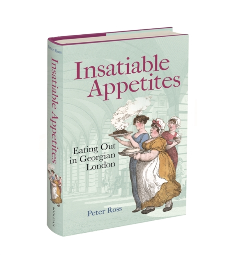 Insatiable Appetites : Eating Out in Georgian London/Product Detail/History