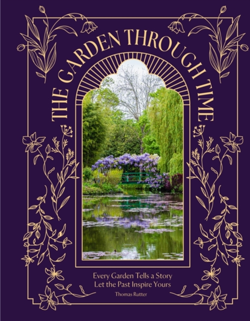 The Garden Through Time : Every Garden Tells a Story. Let the Past Inspire Yours./Product Detail/Gardening