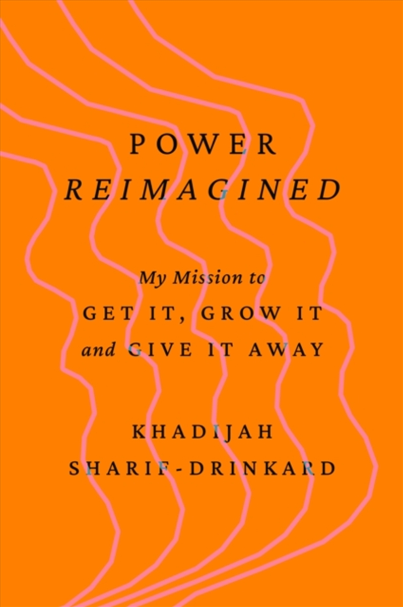 Power Reimagined : My Mission to Get It, Grow It, and Give It Away/Product Detail/Reading