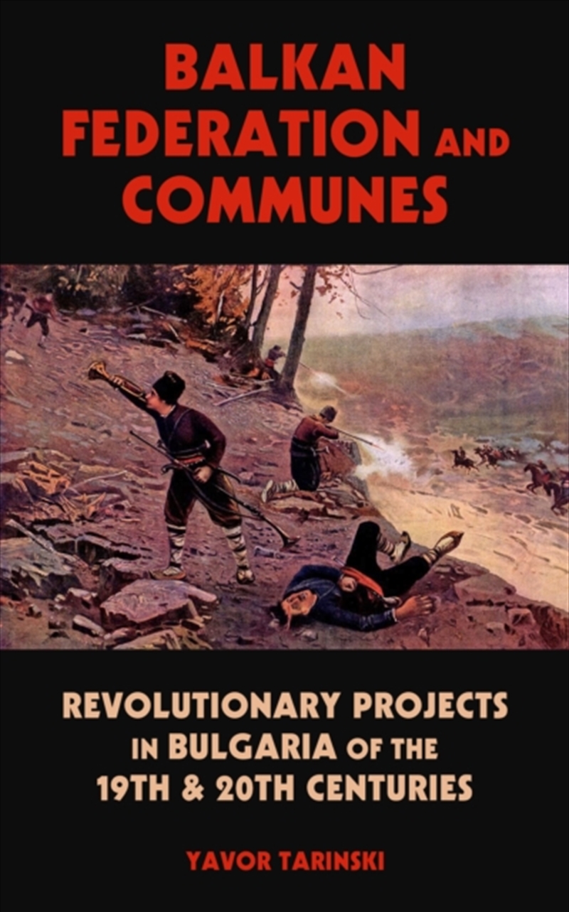 Balkan Federation and Communes : Revolutionary Projects in Bulgaria of the 19th & 20th Centuries/Product Detail/History