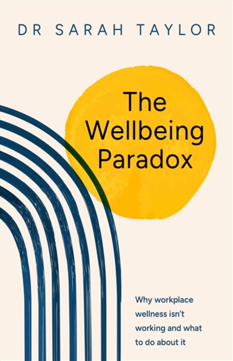 The Wellbeing Paradox : Why workplace wellness isn’t working and what to do about it/Product Detail/Business Leadership & Management