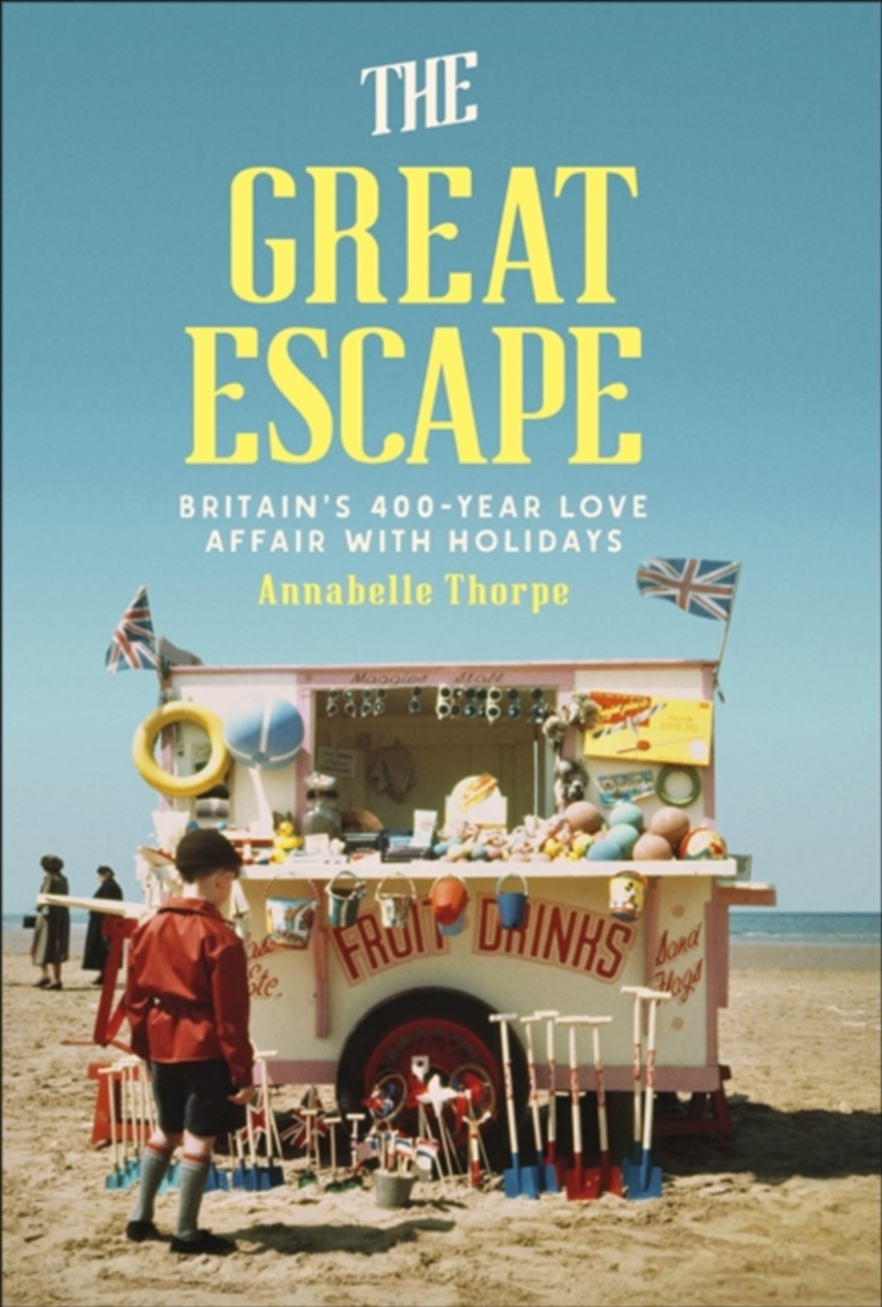 The Great Escape : Britain's 400-Year Love Affair with Holidays/Product Detail/Travel & Holidays