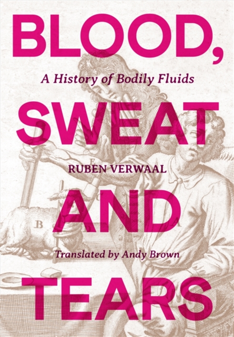 Blood, Sweat and Tears : A History of Bodily Fluids/Product Detail/History