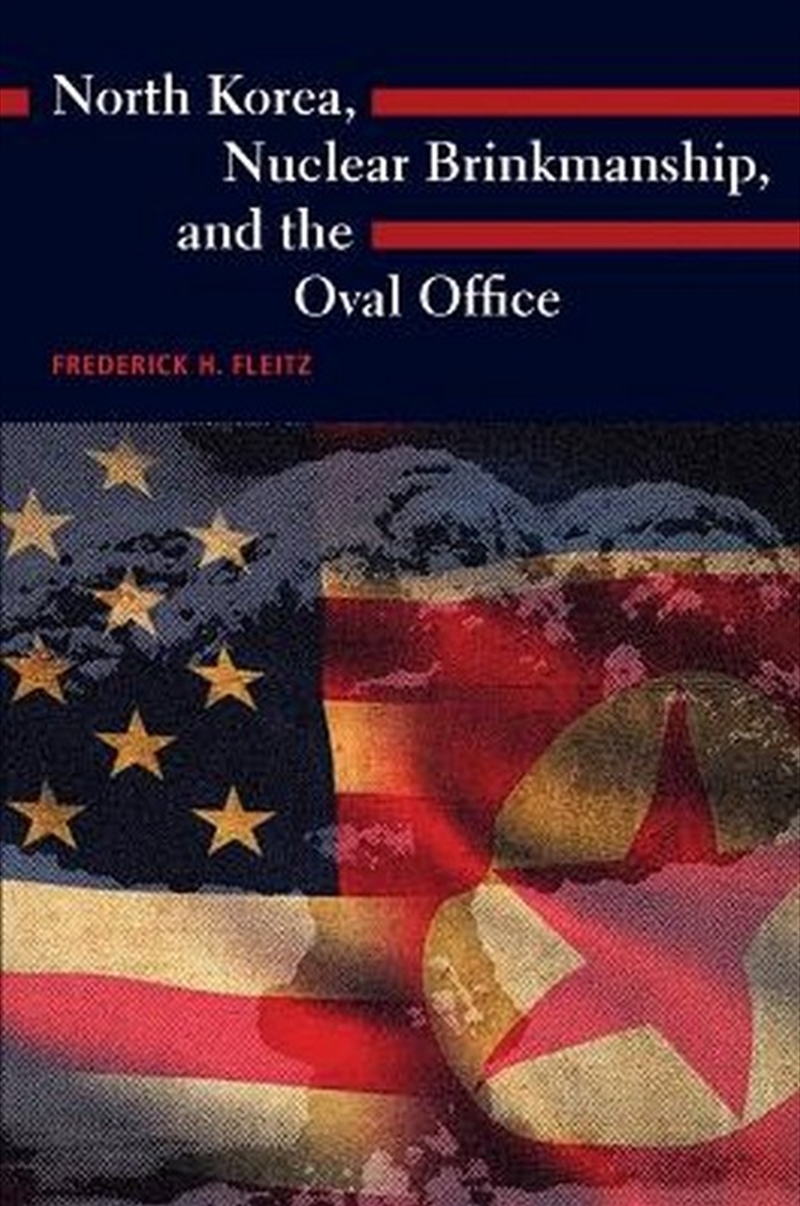North Korea, Nuclear Brinkmanship, and the Oval Office/Product Detail/Politics & Government