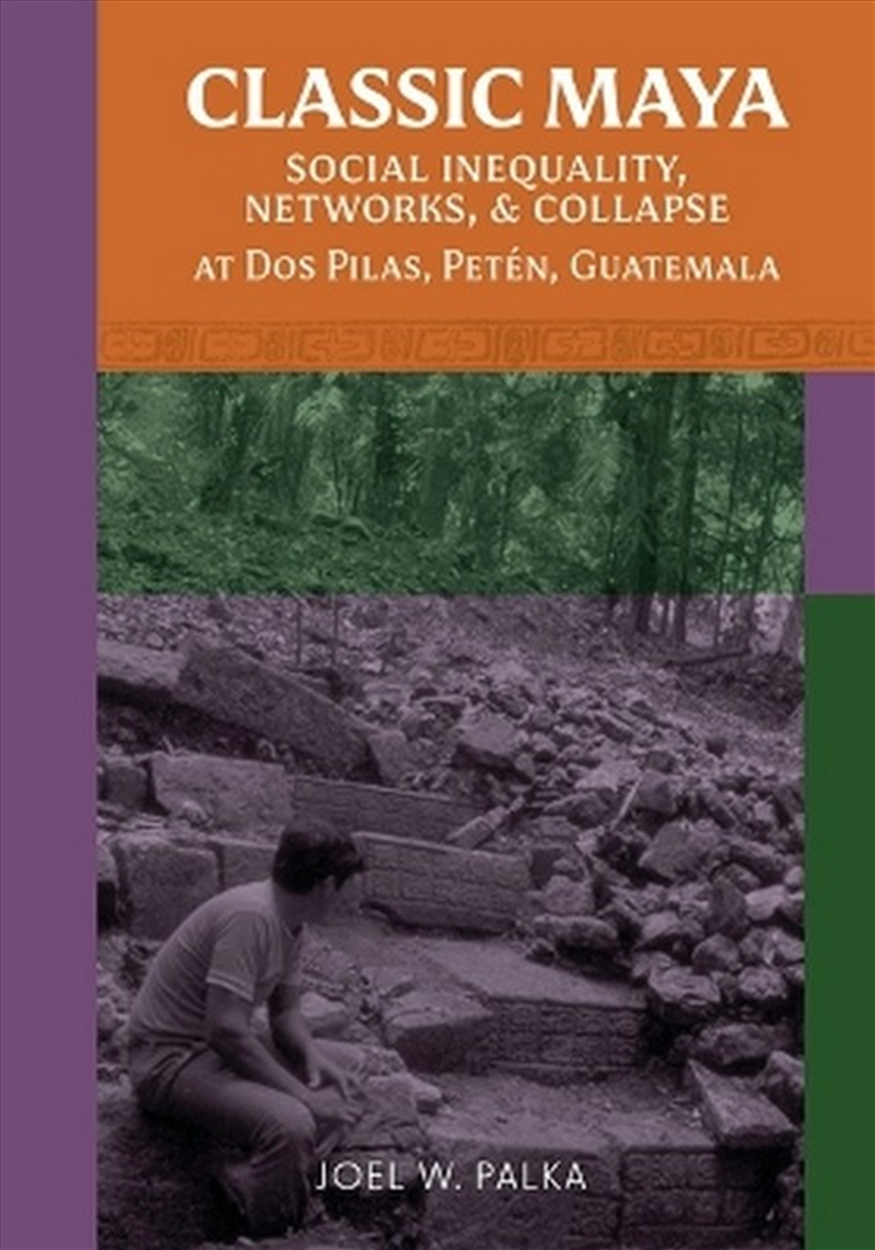 Classic Maya Social Inequality, Networks, and Collapse at Dos Pilas, Peten, Guatemala/Product Detail/History