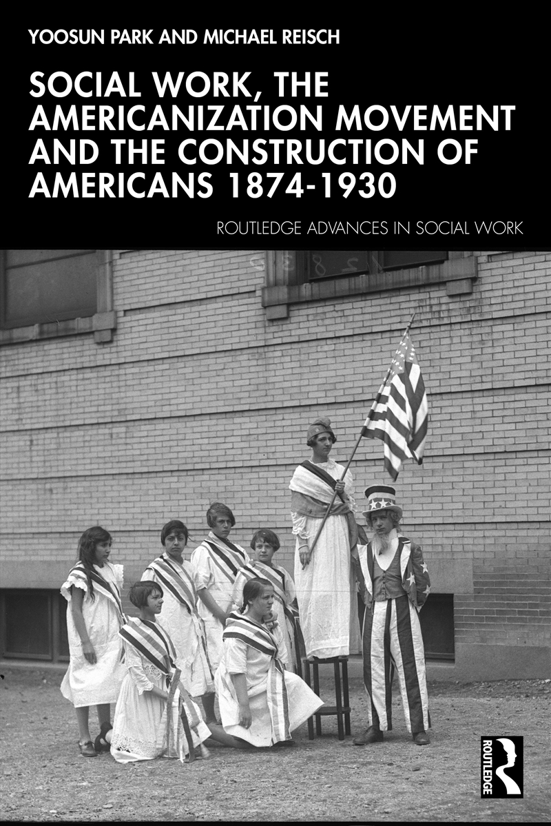 Social Work, the Americanization Movement and the Construction of Americans 1874–1930/Product Detail/Healthcare