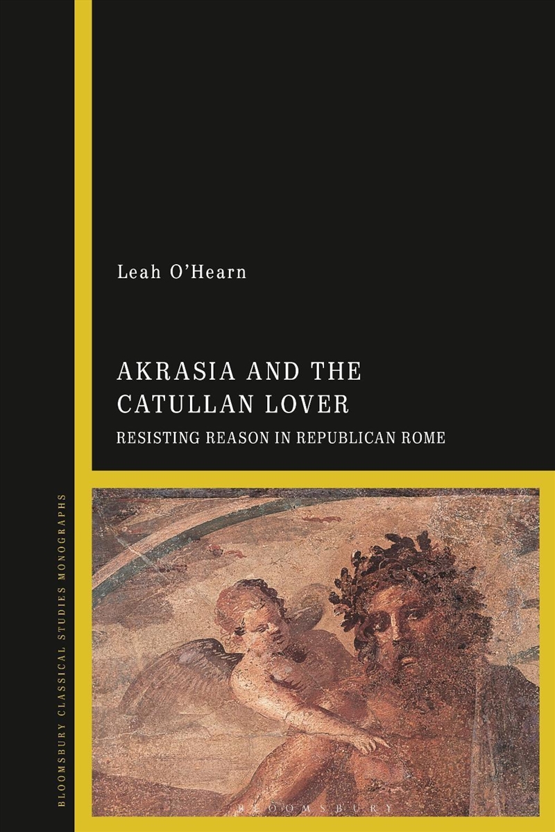 Akrasia And The Catullan Lover: Resisting Reason In Republican Rome/Product Detail/Reading