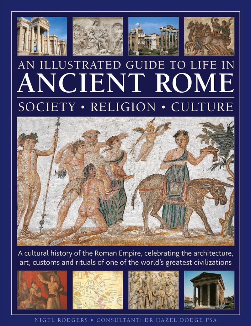 An Illustrated Guide To Life In Ancient Rome: Society, Religion, Culture: A Cultural History Of The/Product Detail/History