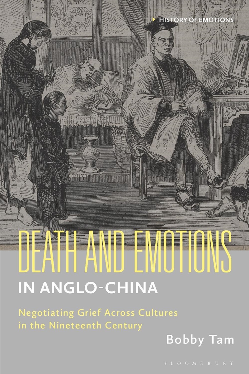 Death And Emotions In Anglo-China: Negotiating Grief Across Cultures Inthe Nineteenth Century/Product Detail/History