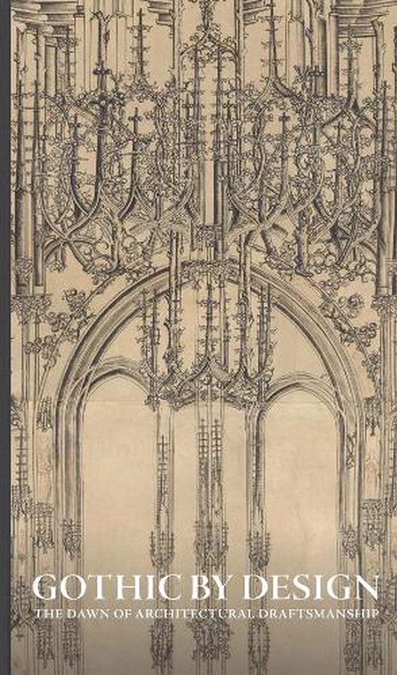 Gothic by Design : The Dawn of Architectural Draftsmanship/Product Detail/Architecture