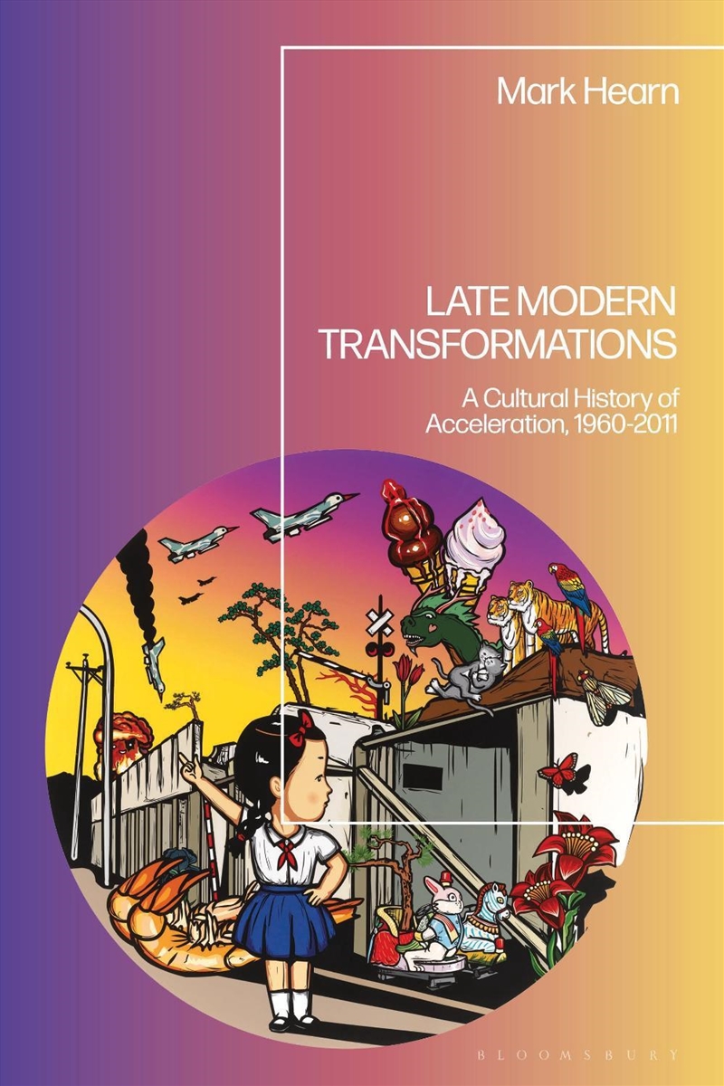 Late Modern Transformations: A Cultural History Of Acceleration, 1960-2011/Product Detail/History