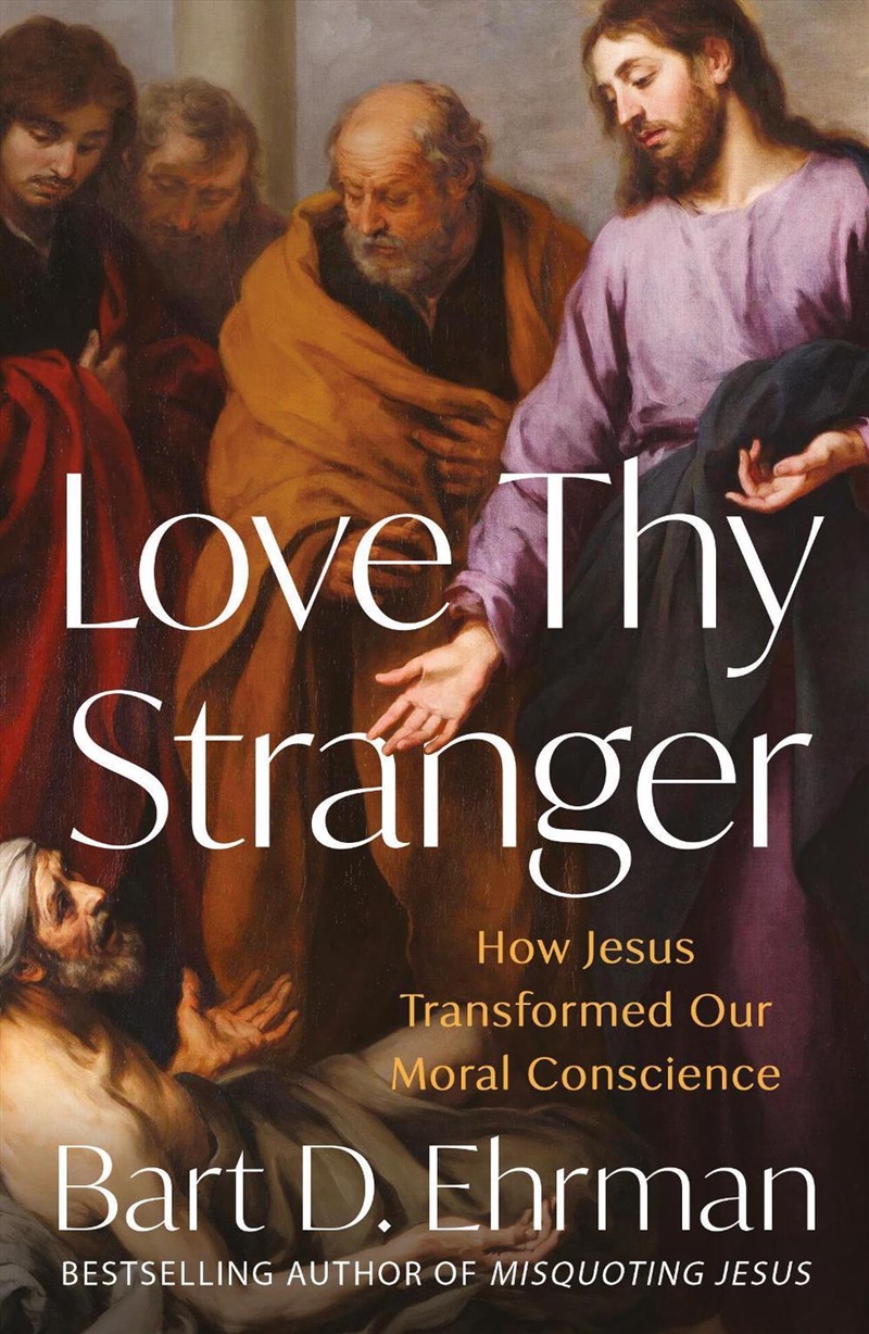 Love Thy Stranger : How Jesus Transformed Our Moral Conscience/Product Detail/Religion & Beliefs