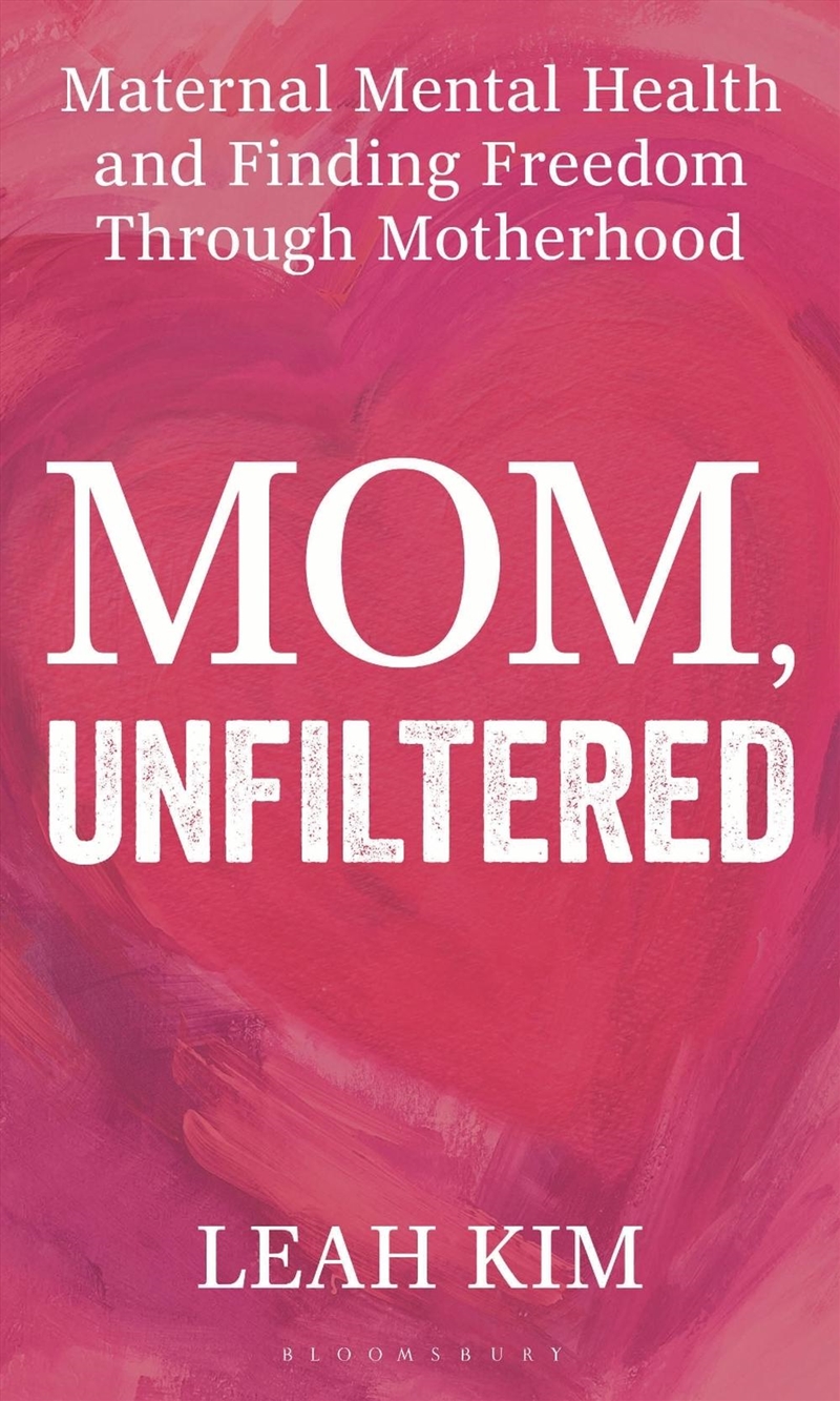 Mom, Unfiltered: Maternal Mental Health And Finding Freedom Through Motherhood/Product Detail/Family & Health