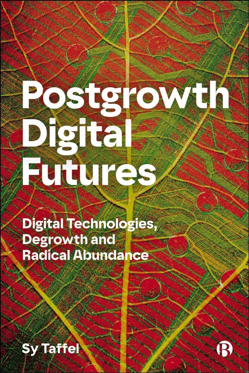 Postgrowth Digital Futures : Digital Technologies, Degrowth, and Radical Abundance/Product Detail/Reading