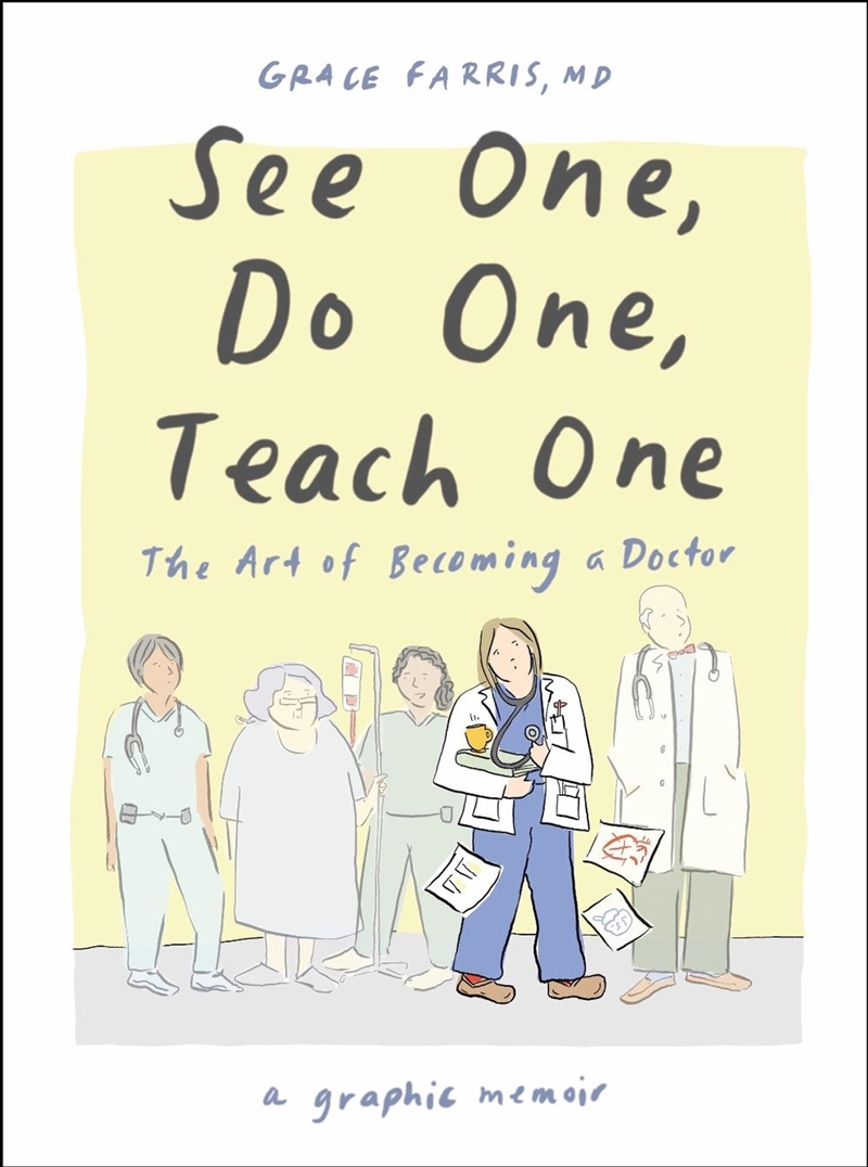See One, Do One, Teach One : The Art of Becoming a Doctor: A Graphic Memoir/Product Detail/Graphic Novels