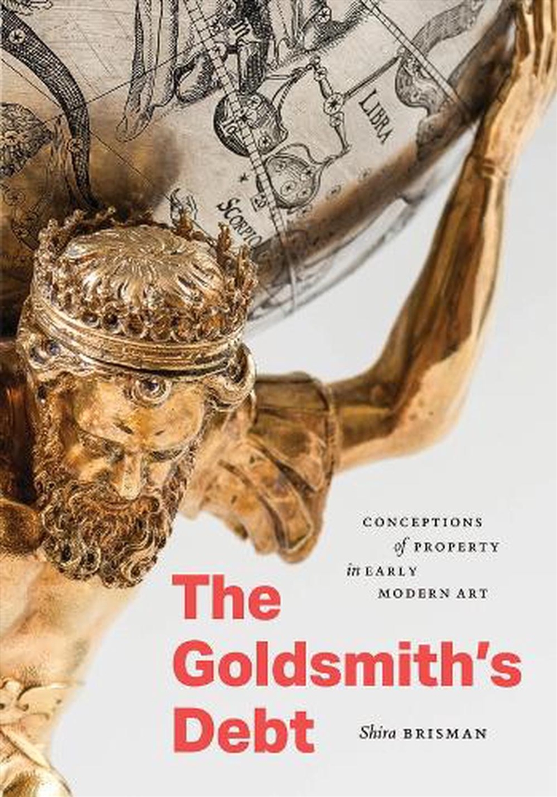 The Goldsmith's Debt : Conceptions of Property in Early Modern Art/Product Detail/Art