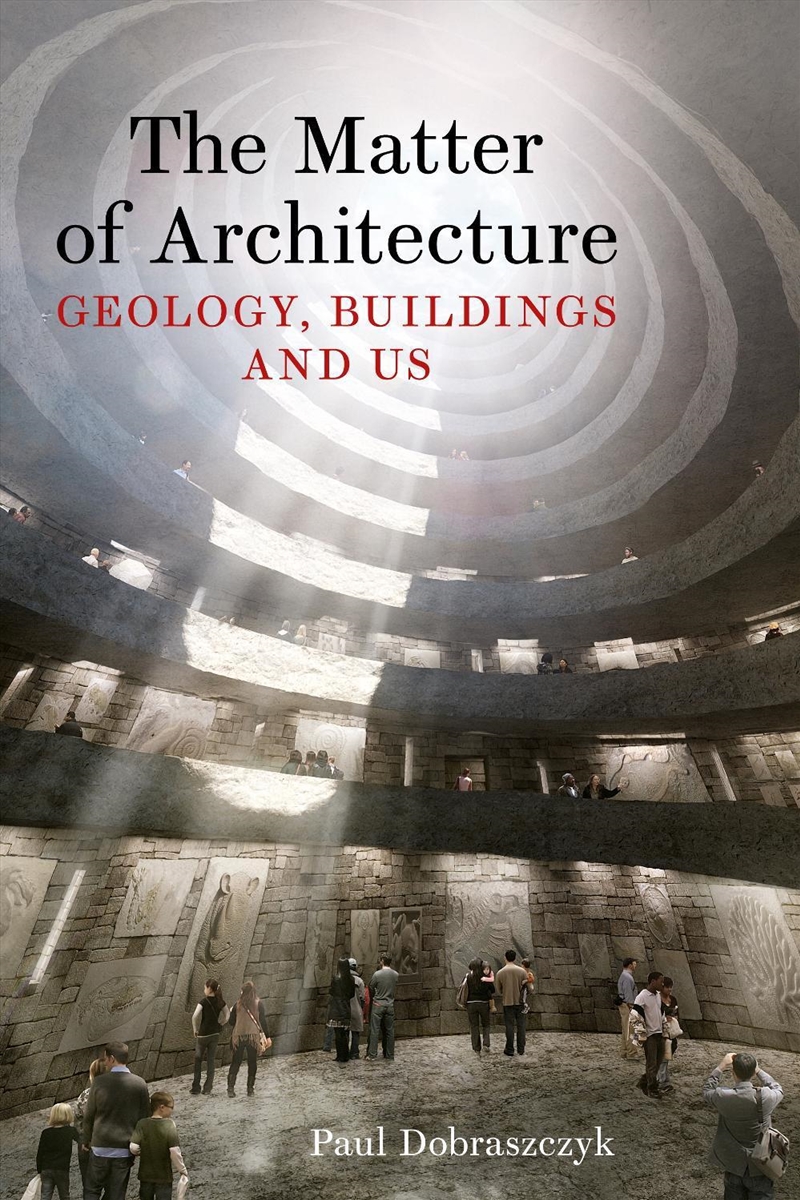 The Matter of Architecture : Geology, Buildings and Us/Product Detail/Architecture
