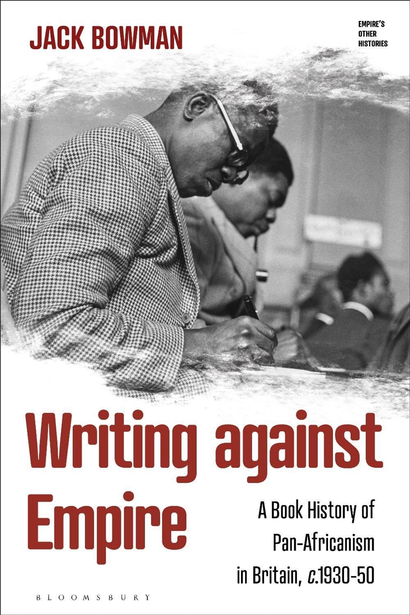 Writing Against Empire: A Book History Of Pan-Africanism In Britain, C.1930-50/Product Detail/History